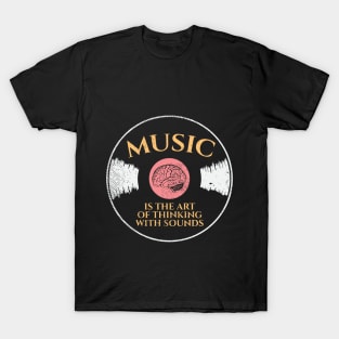 Music Is The Art Of Thinking With Sounds T-Shirt